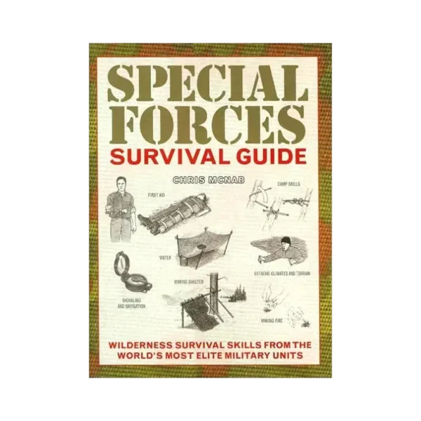 Special Forces Survival Guide: Wilderness Survival Skills from the World's Most Elite Military Units