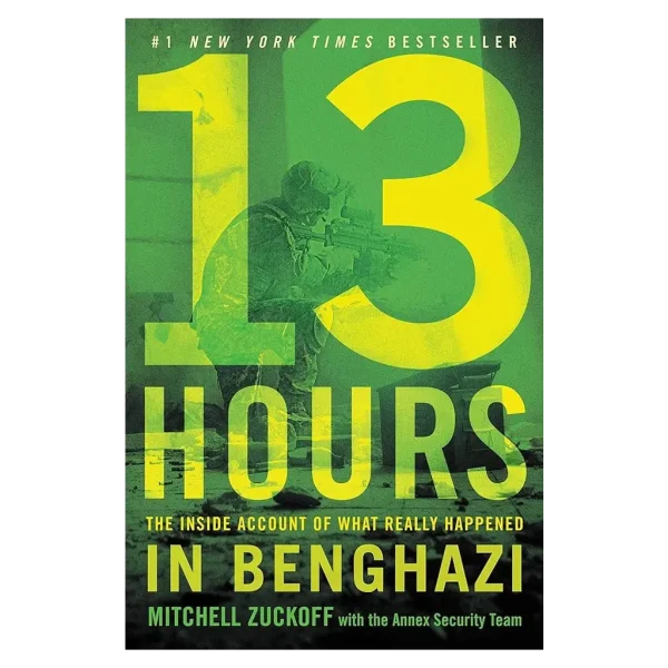 13 Hours- The Inside Account of What Really Happened in Benghazi