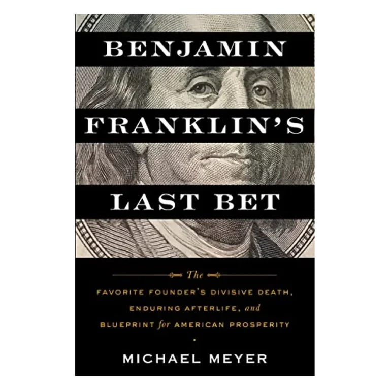 Benjamin Franklin's Last Bet - The Favorite Founder's Divisive Death, Enduring Afterlife, and Blueprint for American Prosperity