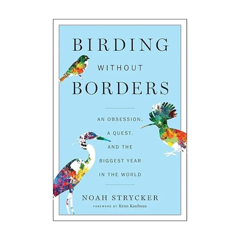 Birding Without Borders - An Obsession, a Quest, and the Biggest Year in the World