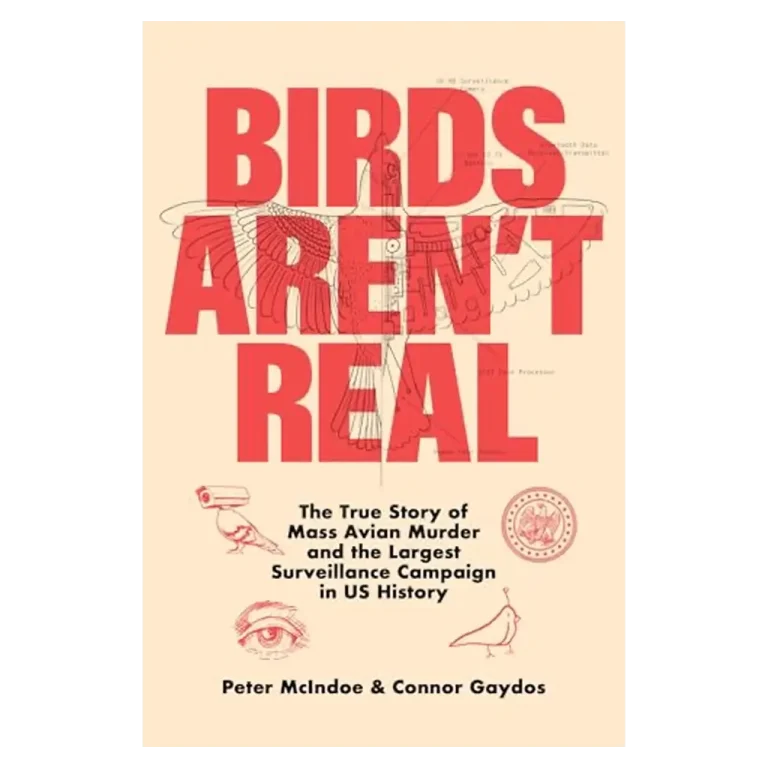 Birds Aren't Real- The True Story of Mass Avian Murder and the Largest Surveillance Campaign in US History Book Cover