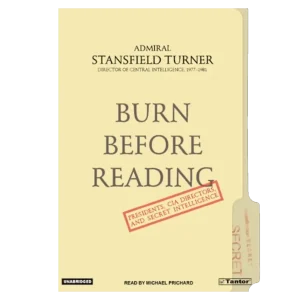 Burn Before Reading- Presidents, CIA Directors, and Secret Intelligence