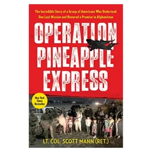 Operation Pineapple Express- The Incredible Story of a Group of Americans Who Undertook One Last Mission and Honored a Promise in Afghanistan