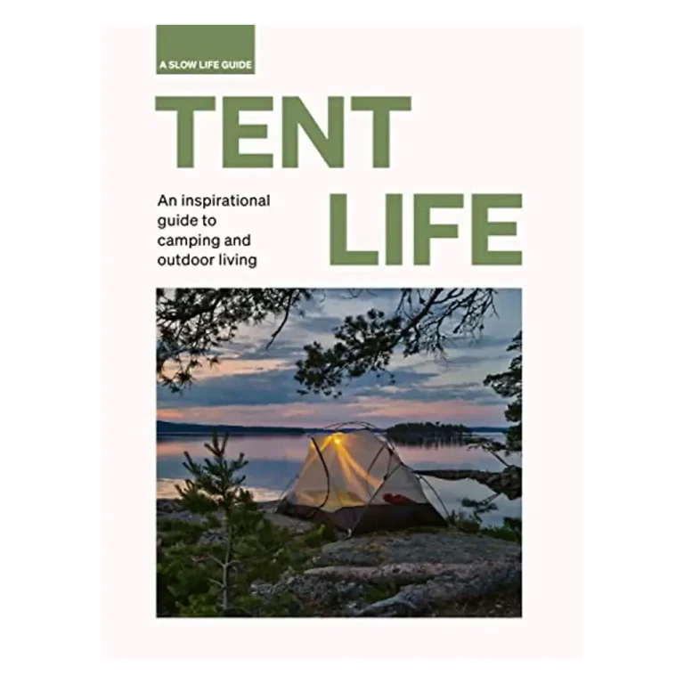 Tent Life - An Inspirational Guide to Camping and Outdoor Living
