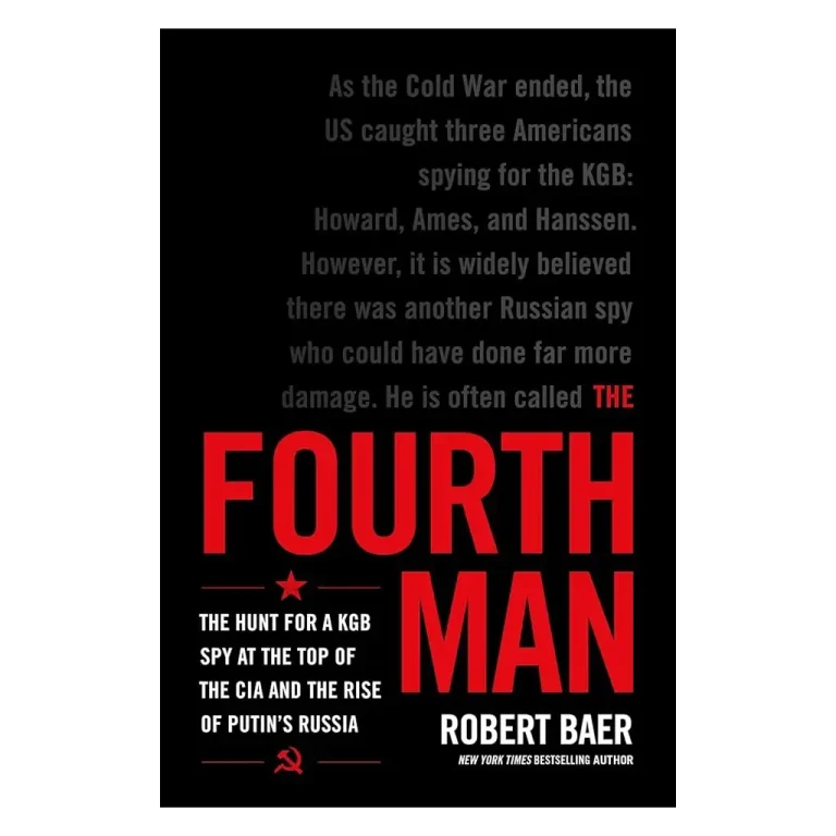 The Fourth Man- The Hunt for a KGB Spy at the Top of the CIA and the Rise of Putin's Russia