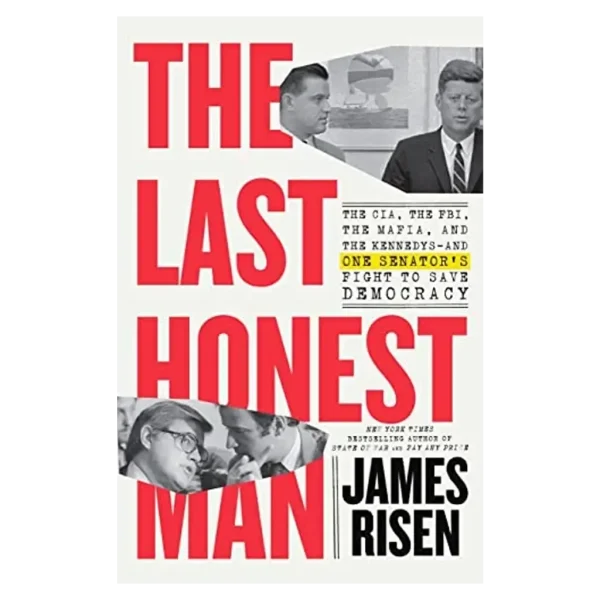 The Last Honest Man- The CIA, the FBI, the Mafia, and the Kennedys—and One Senator's Fight to Save Democracy