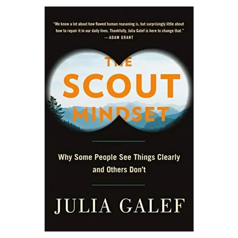 The Scout Mindset- Why Some People See Things Clearly and Others Don't