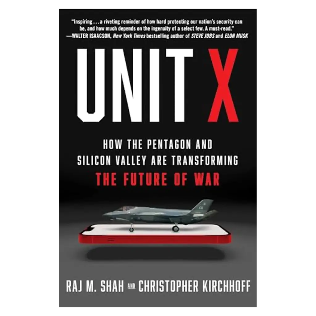Unit X: How the Pentagon and Silicon Valley Are Transforming the Future of War