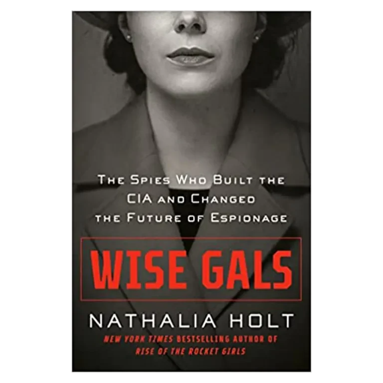 Wise Gals- The Spies Who Built the CIA and Changed the Future of Espionage